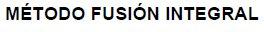METODO FUSION INTEGRAL