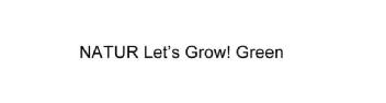 NATUR LET'S GROW! GREEN
