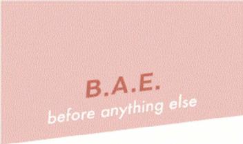 B.A.E. BEFORE ANYTHING ELSE