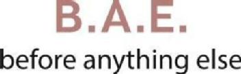 B.A.E. BEFORE ANYTHING ELSE