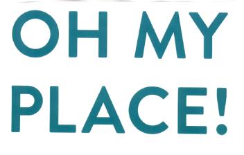 OH MY PLACE !