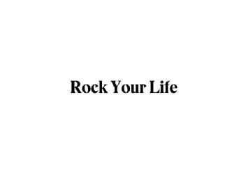 ROCK YOUR LIFE