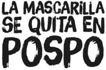 LA MASCARILLA SE QUITA EN POSPO