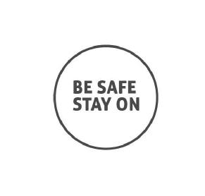 BE SAFE STAY ON