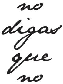 NO DIGAS QUE NO