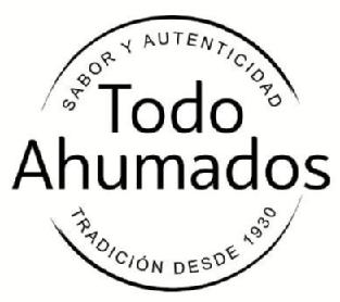 SABOR Y AUTENTICIDAD TODO AHUMADOS TRADICIÓN DESDE 1930