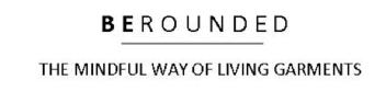 BE ROUNDED THE MINDFUL WAY OF LIVING GARMENTS