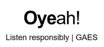 Oyeah! Listen responsibly GAES