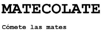 MATECOLATE CÓMETE LAS MATES