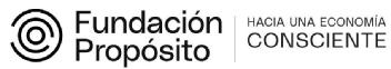 Fundación Propósito HACIA UNA ECONOMÍA CONSCIENTE