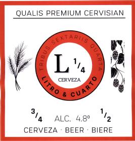QUALIS PREMIUM CERVISIAN TRIBUS SEXTARIIS QUARTA L 1/4 CERVEZA LITRO & CUARTO 3 / 4 ALC. 4.8 1/2 CERVEZA BEER BIERE