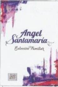 ANGEL SANTAMARIA SELECCION FAMILIAR