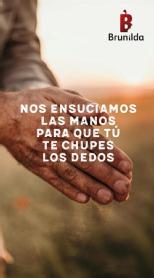 B BRUNILDA NOS ENSUCIAMOS LAS MANOS, PARA QUE TÚ TE CHUPES LOS DEDOS