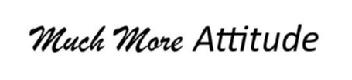 MUCH MORE ATTITUDE