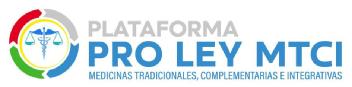 PLATAFORMA PRO LEY MTCI MEDICINAS TRADICIONALES, COMPLEMENTARIAS E INTEGRATIVAS