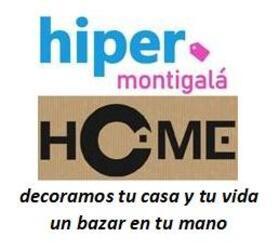 HIPER MONTIGALÁ HOME DECORAMOS TU CASA Y TU VIDA UN BAZAR EN TU MANO