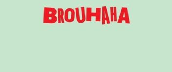 BROUHAHA