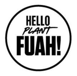 HELLO PLANT FUAH!