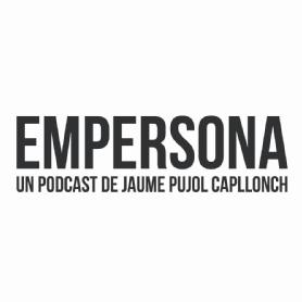 EMPERSONA UN PODCAST DE JAUME PUJOL CAPLLONCH