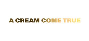 A CREAM COME TRUE
