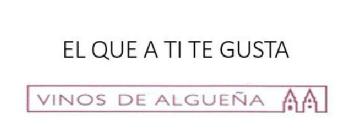 EL QUE A TI TE GUSTA VINOS DE ALGUEÑA