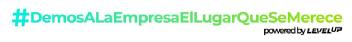 #DemosALaEmpresaElLugarQueSeMerece powered by LEVEL UP