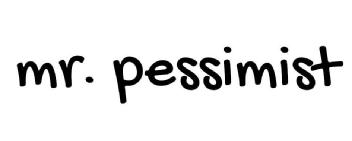 MR. PESSIMIST