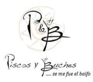 P&B PISCOS Y BUCHES.....SE ME FUE EL BAIFO