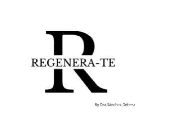 R REGENERA-TE By Dra. Sánchez-Dehesa