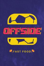OFFSIDE. FAST FOOD