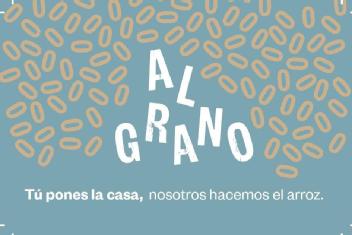 AL GRANO TÚ PONES LA CASA, NOSOTROS HACEMOS EL ARROZ