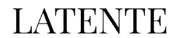 LATENTE
