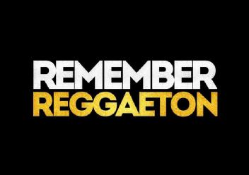 REMEMBER REGGAETON