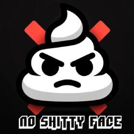NO SHITTY FACE