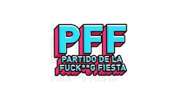 PFF PARTIDO DE LA FUCK**G FIESTA