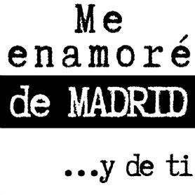 ME ENAMORÉ DE MADRID ...Y DE TI
