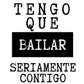 TENGO QUE BAILAR SERIAMENTE CONTIGO