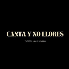 CANTA Y NO LLORES TU RECETA PARA EL DESAMOR