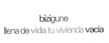 BIZIGUNE LLENA DE VIDA TU VIVIENDA VACIA