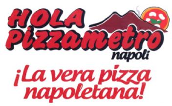 HOLA PIZZAMETRO NAPOLI ¡LA VERA PIZZA NAPOLETANA!