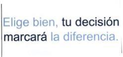 ELIGE BIEN, TU DECISION MARCARA LA DIFERENCIA