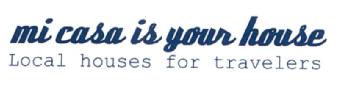 MI CASA IS YOUR HOUSE LOCAL HOUSES FOR TRAVELERS