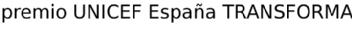 Imagen de PREMIO UNICEF ESPAÑA TRANSFORMA