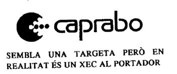 Imagen de CAPRABO SEMBLA UNA TARGETA PERO EN REALITAT ES UN XEC AL PORTADOR
