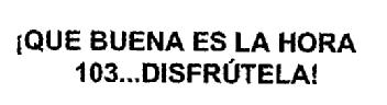 Imagen de ¡QUE BUENA ES LA HORA 103...DISFRUTELA!