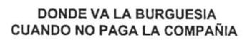 Imagen de DONDE VA LA BURGUESIA CUANDO NO PAGA LA COMPAÑIA
