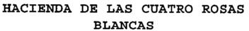 Imagen de HACIENDA DE LAS CUATRO ROSAS BLANCAS