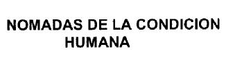 Imagen de NOMADAS DE LA CONDICION HUMANA