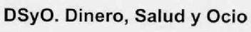 Imagen de DS Y O. DINERO, SALUD Y OCIO