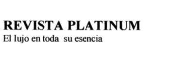Imagen de REVISTA PLATINUM EL LUJO EN TODA SU ESENCIA